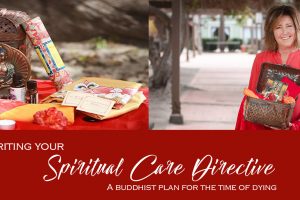 Writing your Spiritual Care Directive – A Buddhist Plan for the Time of Dying